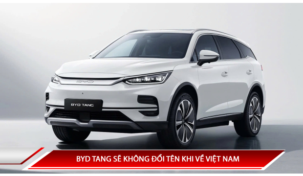 BYD TANG SẼ KHÔNG ĐỔI TÊN KHI VỀ VIỆT NAM